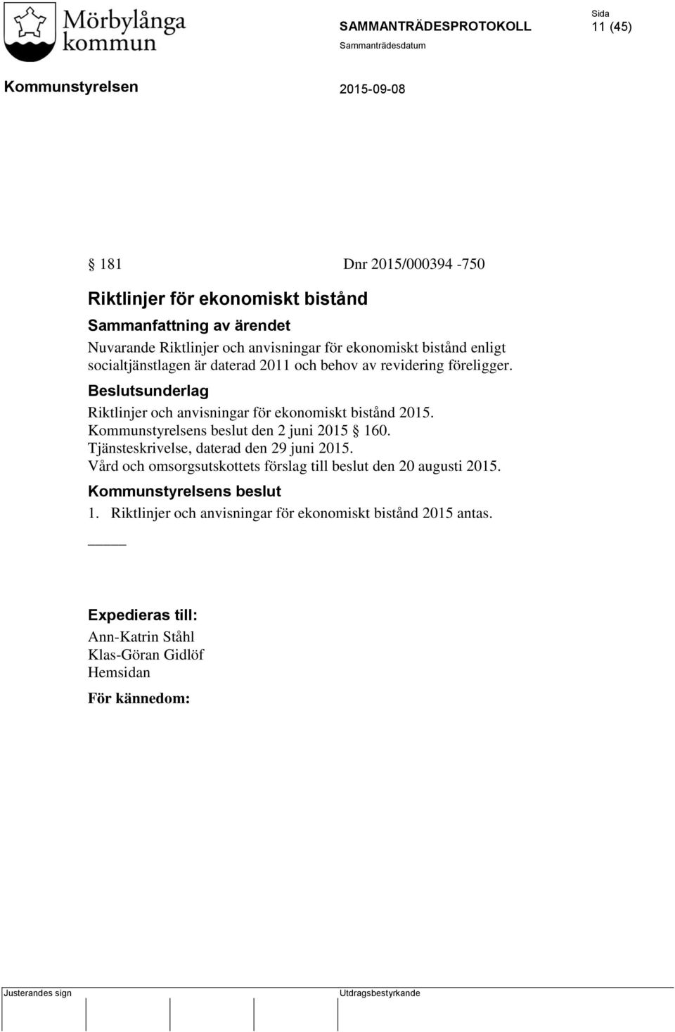 Beslutsunderlag Riktlinjer och anvisningar för ekonomiskt bistånd 2015. s beslut den 2 juni 2015 160. Tjänsteskrivelse, daterad den 29 juni 2015.