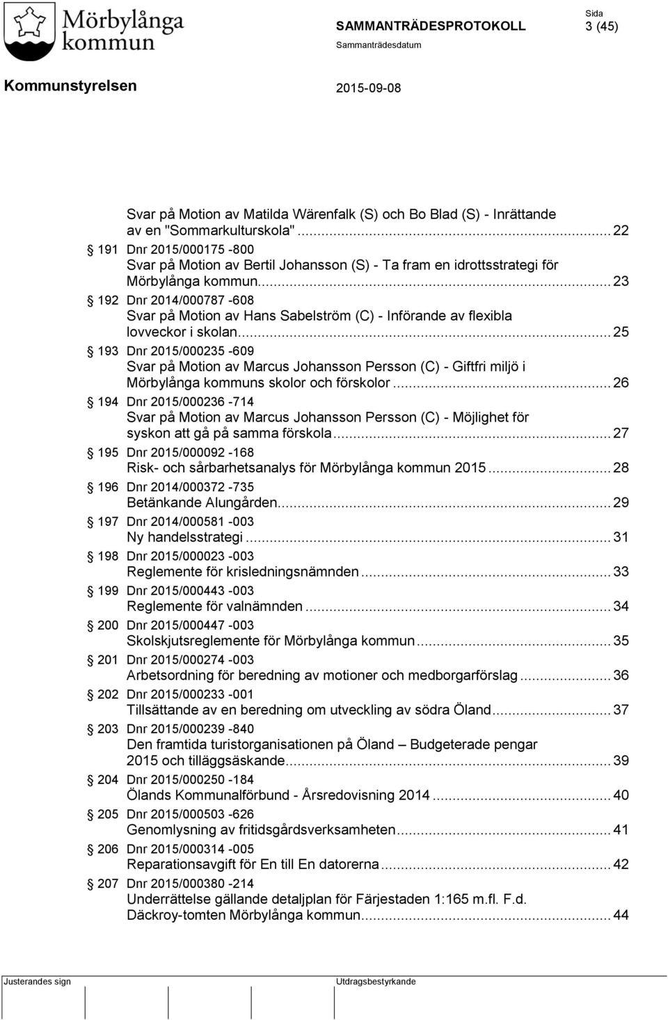 .. 23 192 Dnr 2014/000787-608 Svar på Motion av Hans Sabelström (C) - Införande av flexibla lovveckor i skolan.
