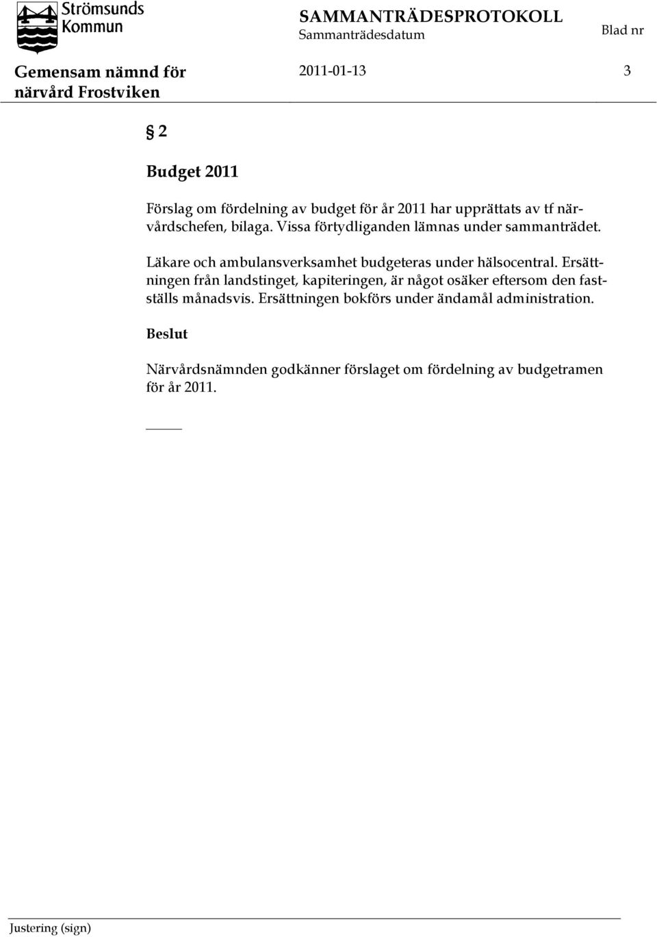 Läkare och ambulansverksamhet budgeteras under hälsocentral.