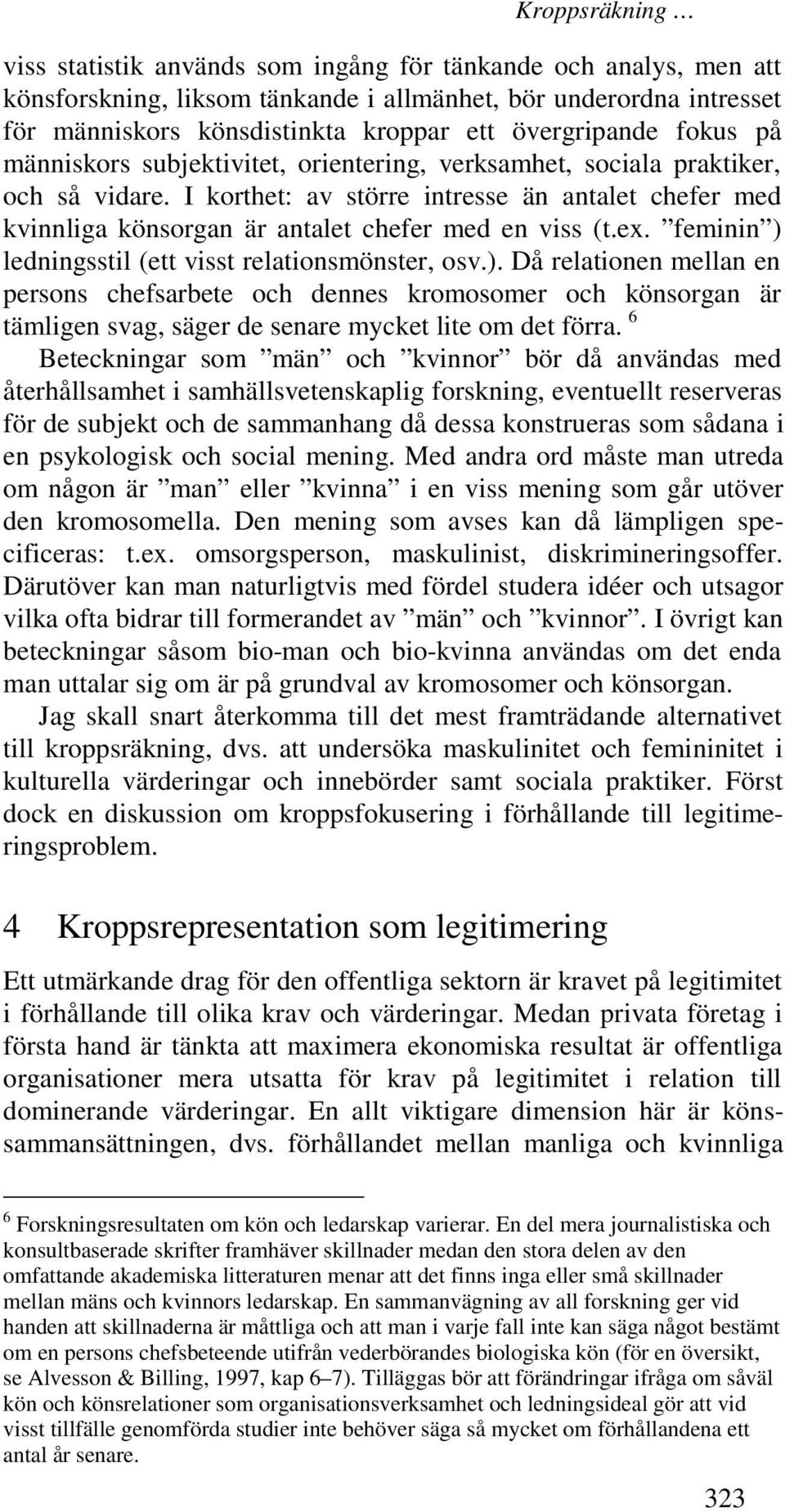 I korthet: av större intresse än antalet chefer med kvinnliga könsorgan är antalet chefer med en viss (t.ex. feminin ) 