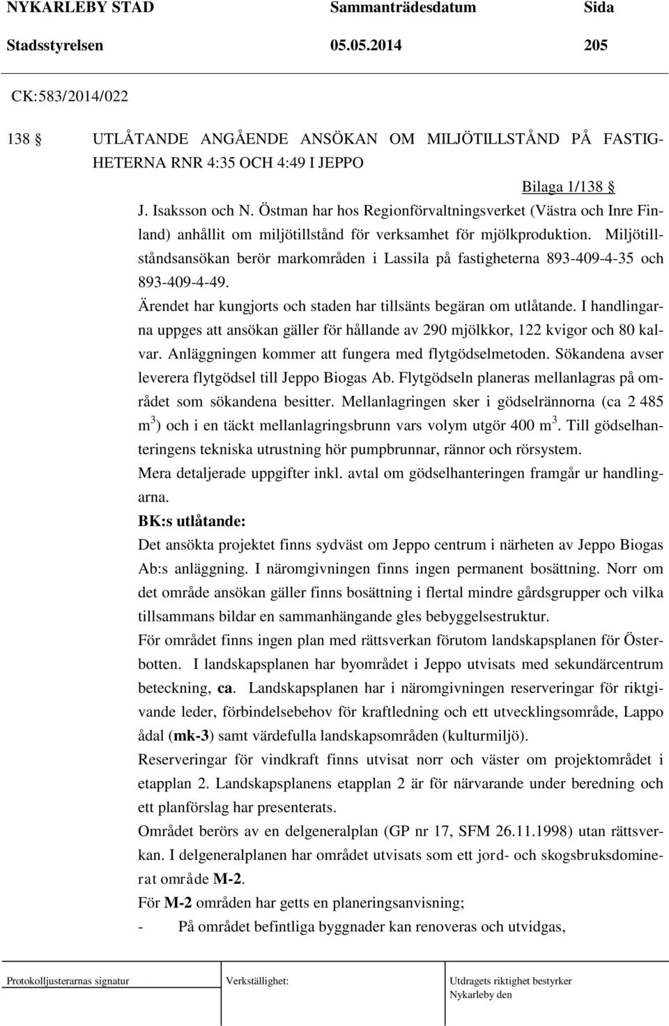 Miljötillståndsansökan berör markområden i Lassila på fastigheterna 893-409-4-35 och 893-409-4-49. Ärendet har kungjorts och staden har tillsänts begäran om utlåtande.