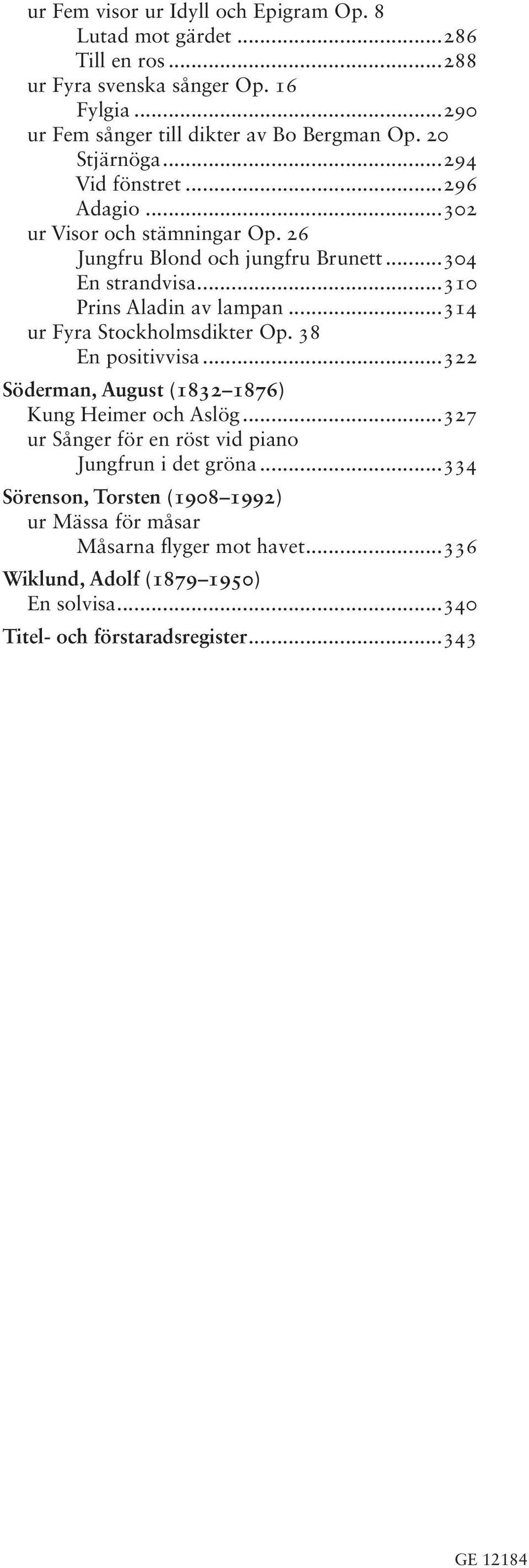 ..0 E stradvisa...10 Pris Aladi av lama...1 ur Fyra Stockholmsdikter O. 8 E ositivvisa... Söderma, August (18 1876) Kug Heimer och Aslög.