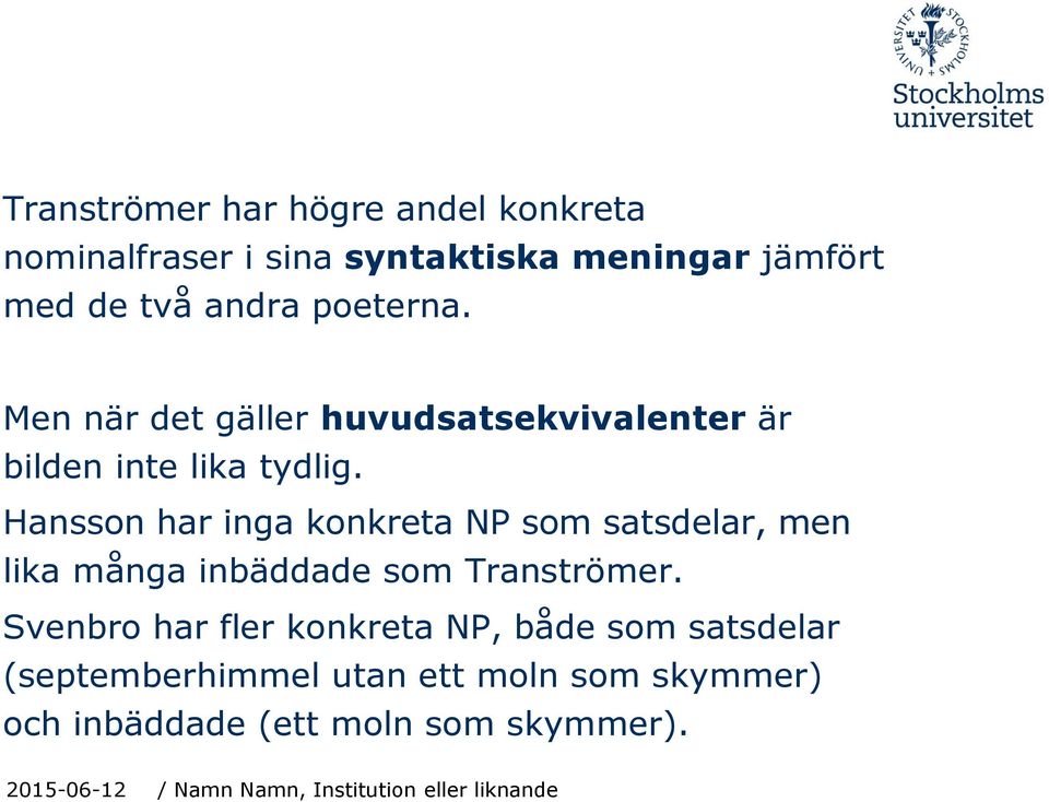 Hansson har inga konkreta NP som satsdelar, men lika många inbäddade som Tranströmer.