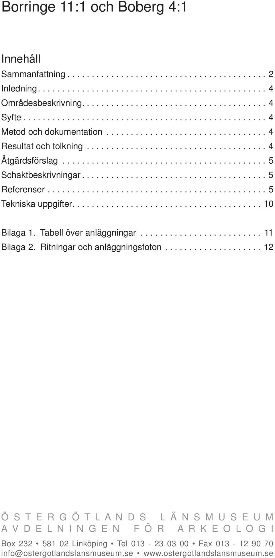 ......................................... 5 chaktbeskrivningar...................................... 5 Referenser............................................. 5 Tekniska uppgifter....................................... 10 Bilaga 1.