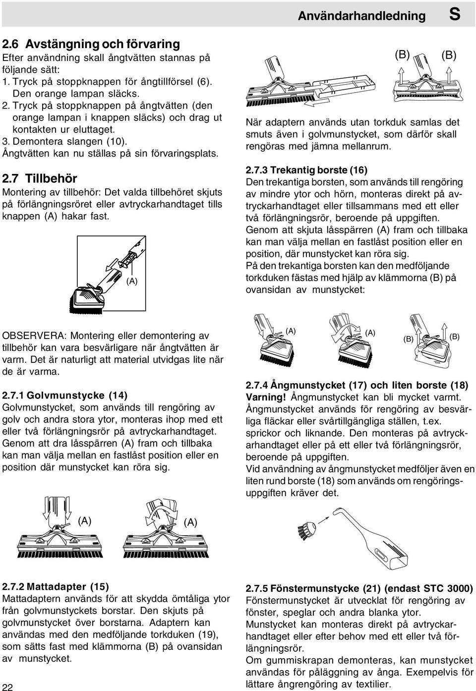 7 Tillbehör Montering av tillbehör: Det valda tillbehöret skjuts på förlängningsröret eller avtryckarhandtaget tills knappen (A) hakar fast.