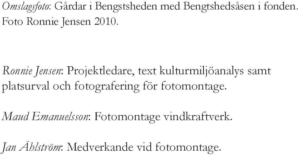 Ronnie Jensen: Projektledare, text kulturmiljöanalys samt platsurval