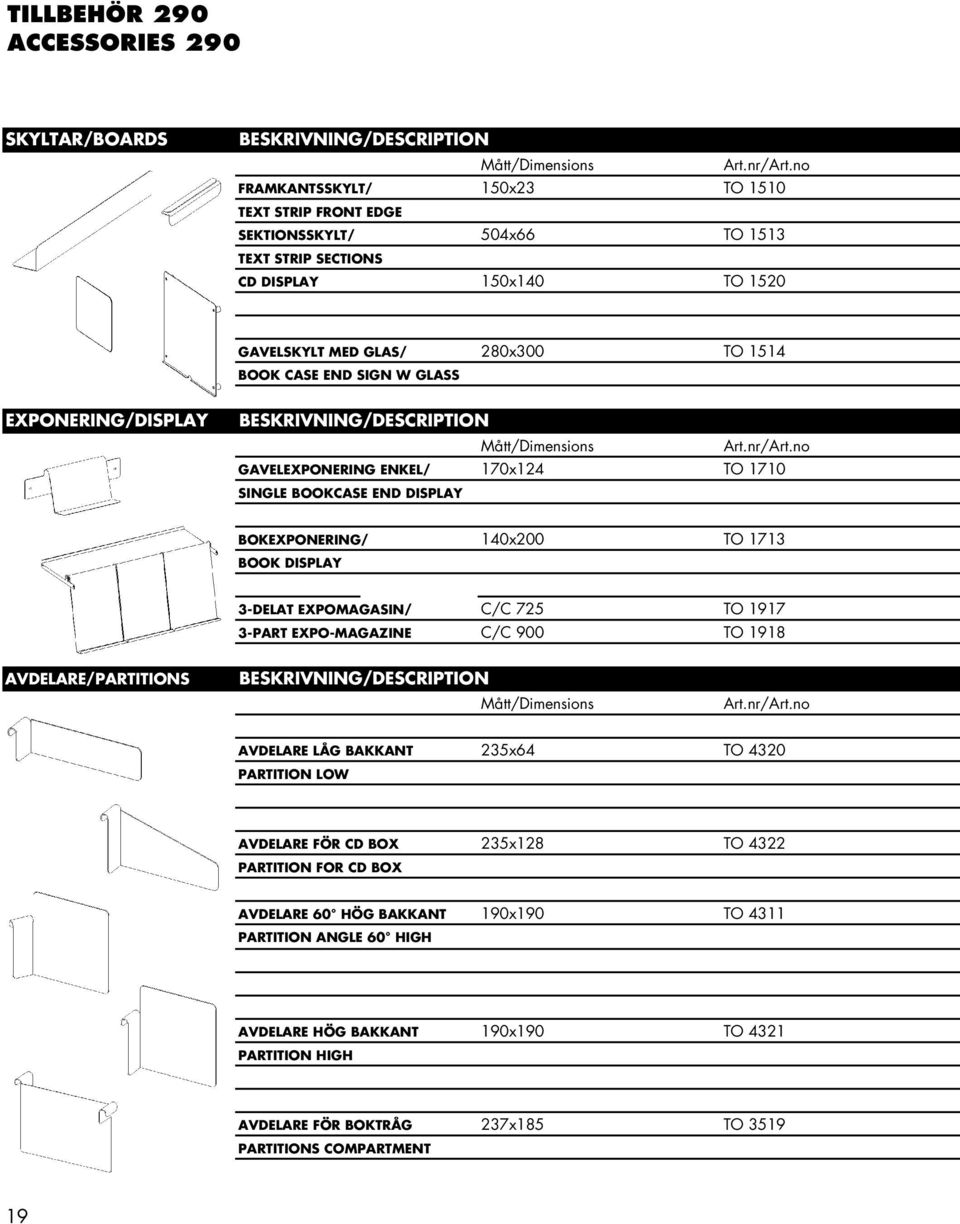 BOOK DISPLAY 3-DELAT EXPOMAGASIN/ C/C 725 TO 1917 3-PART EXPO-MAGAZINE C/C 900 TO 1918 AVDELARE/PARTITIONS Mått/Dimensions AVDELARE LÅG BAKKANT 235x64 TO 4320 PARTITION LOW AVDELARE FÖR CD BOX
