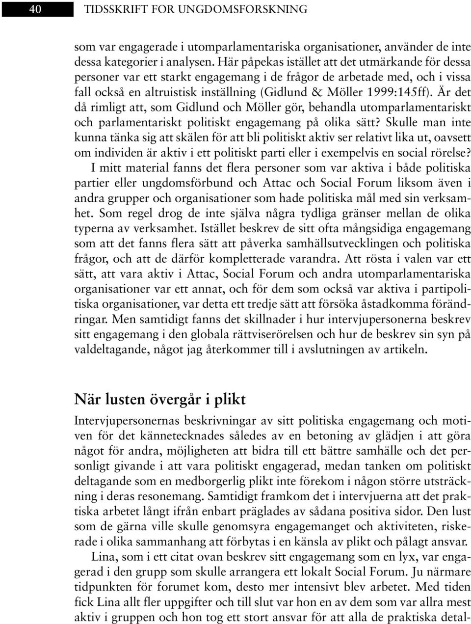 Är det då rimligt att, som Gidlund och Möller gör, behandla utomparlamentariskt och parlamentariskt politiskt engagemang på olika sätt?