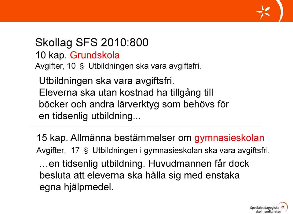 Eleverna ska utan kostnad ha tillgång till böcker och andra lärverktyg som behövs för en tidsenlig utbildning.