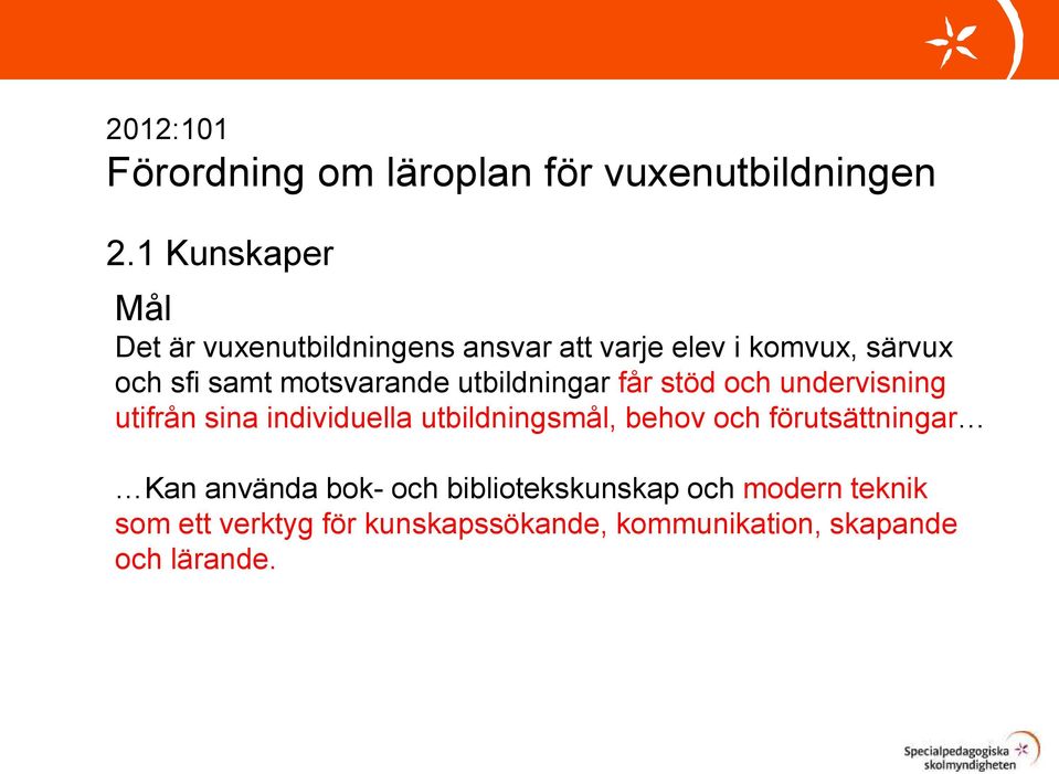 motsvarande utbildningar får stöd och undervisning utifrån sina individuella utbildningsmål, behov