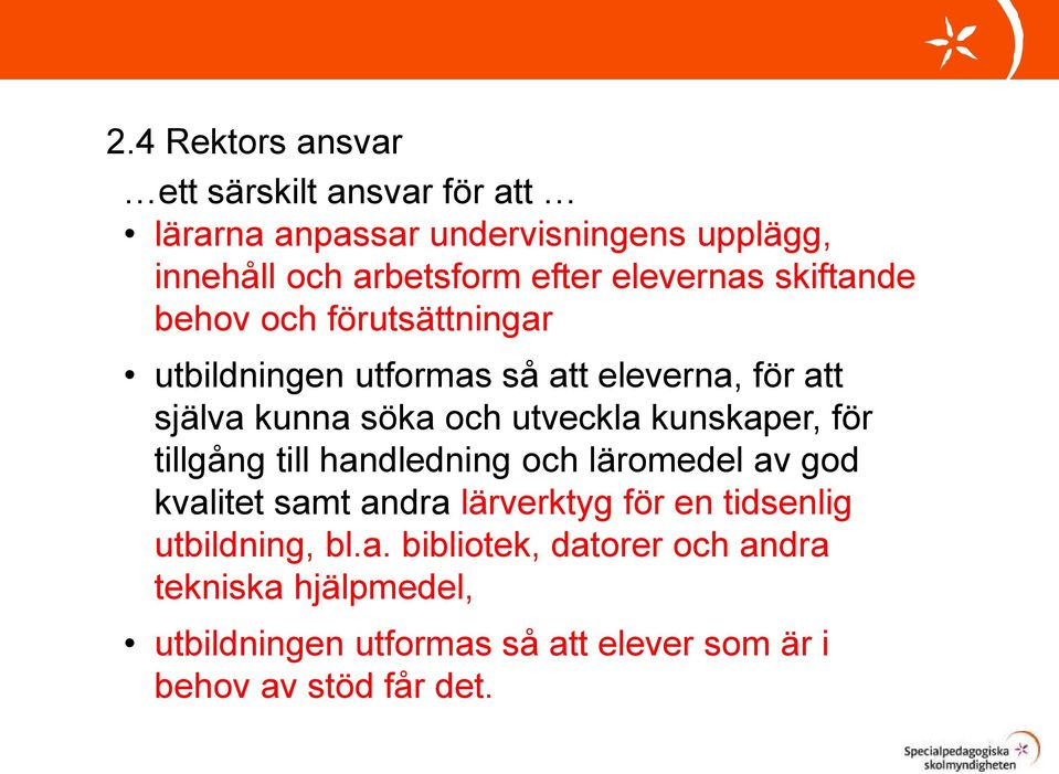 utveckla kunskaper, för tillgång till handledning och läromedel av god kvalitet samt andra lärverktyg för en tidsenlig