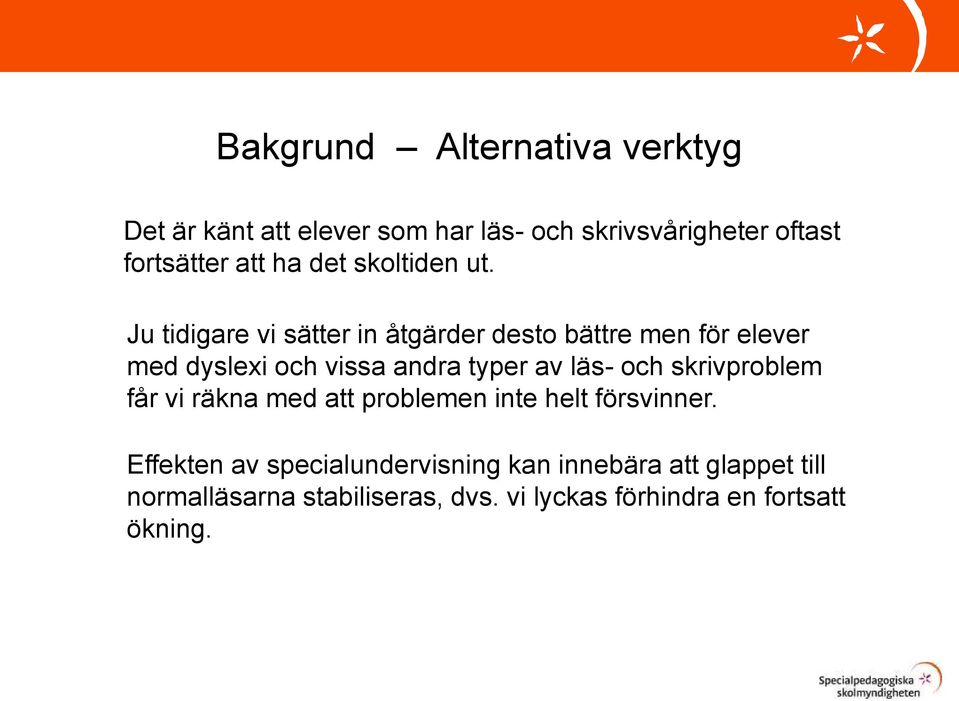 Ju tidigare vi sätter in åtgärder desto bättre men för elever med dyslexi och vissa andra typer av läs- och