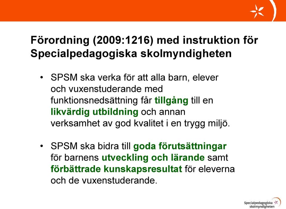 utbildning och annan verksamhet av god kvalitet i en trygg miljö.
