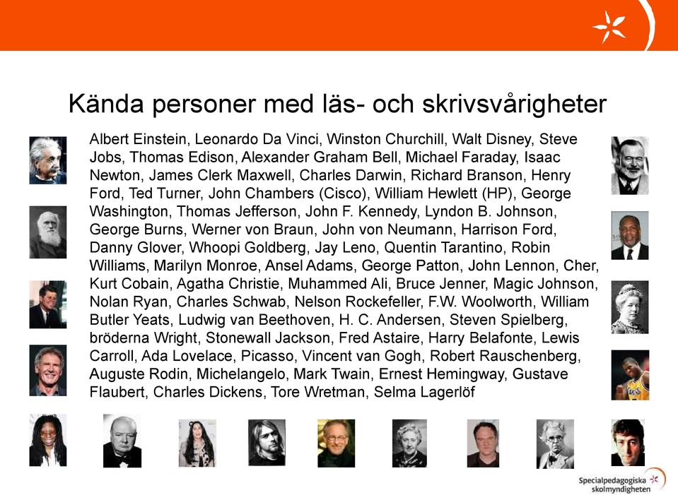 Johnson, George Burns, Werner von Braun, John von Neumann, Harrison Ford, Danny Glover, Whoopi Goldberg, Jay Leno, Quentin Tarantino, Robin Williams, Marilyn Monroe, Ansel Adams, George Patton, John