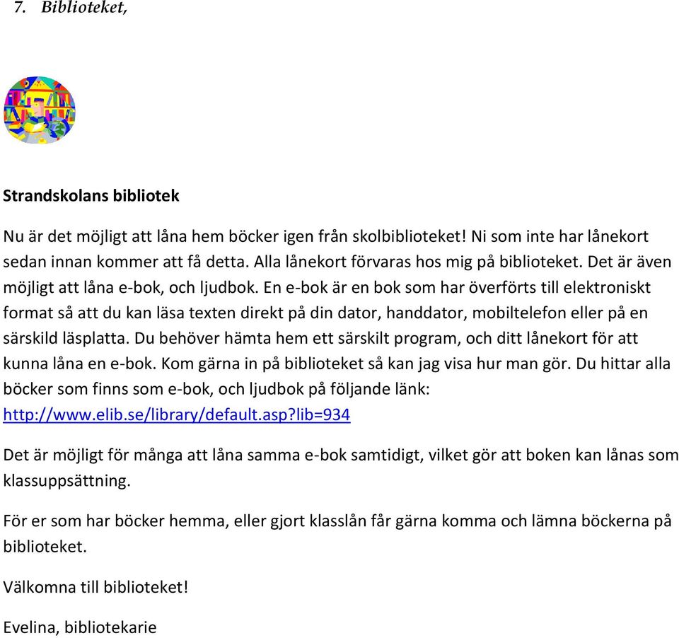 En e-bok är en bok som har överförts till elektroniskt format så att du kan läsa texten direkt på din dator, handdator, mobiltelefon eller på en särskild läsplatta.