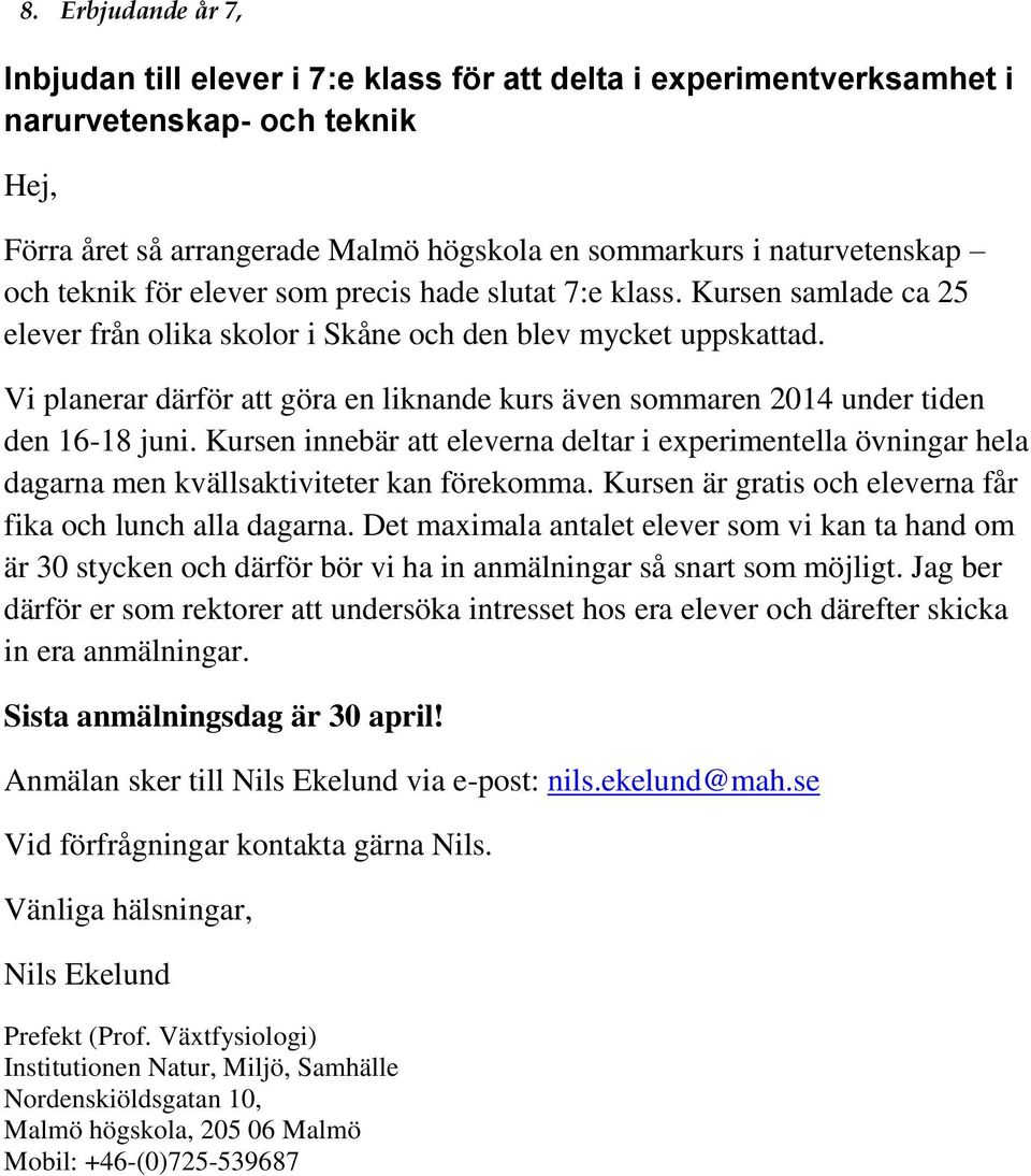 Vi planerar därför att göra en liknande kurs även sommaren 2014 under tiden den 16-18 juni.