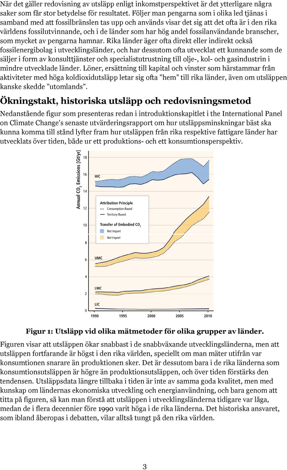 fossilanvändande branscher, som mycket av pengarna hamnar.