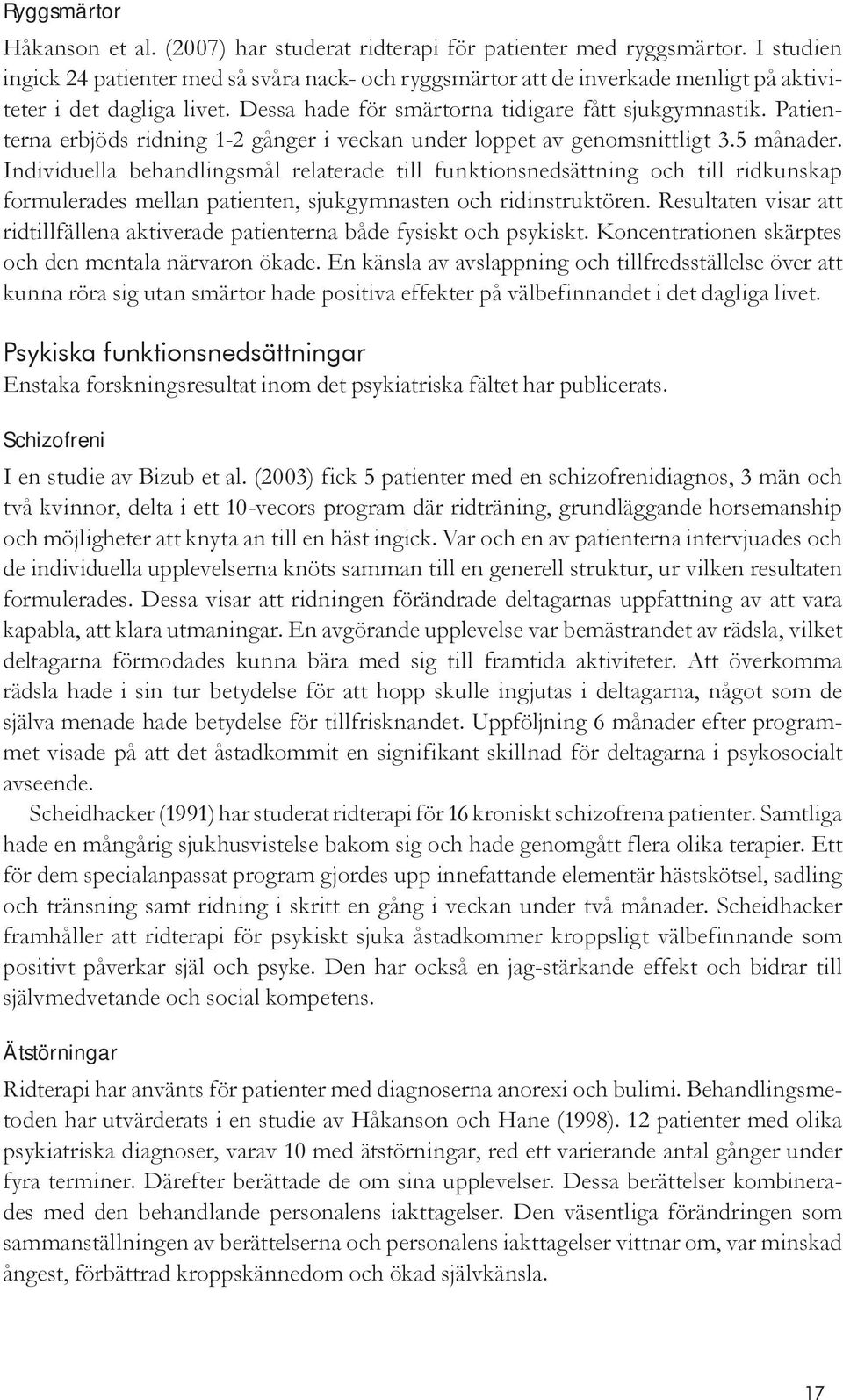 Patienterna erbjöds ridning 1-2 gånger i veckan under loppet av genomsnittligt 3.5 månader.