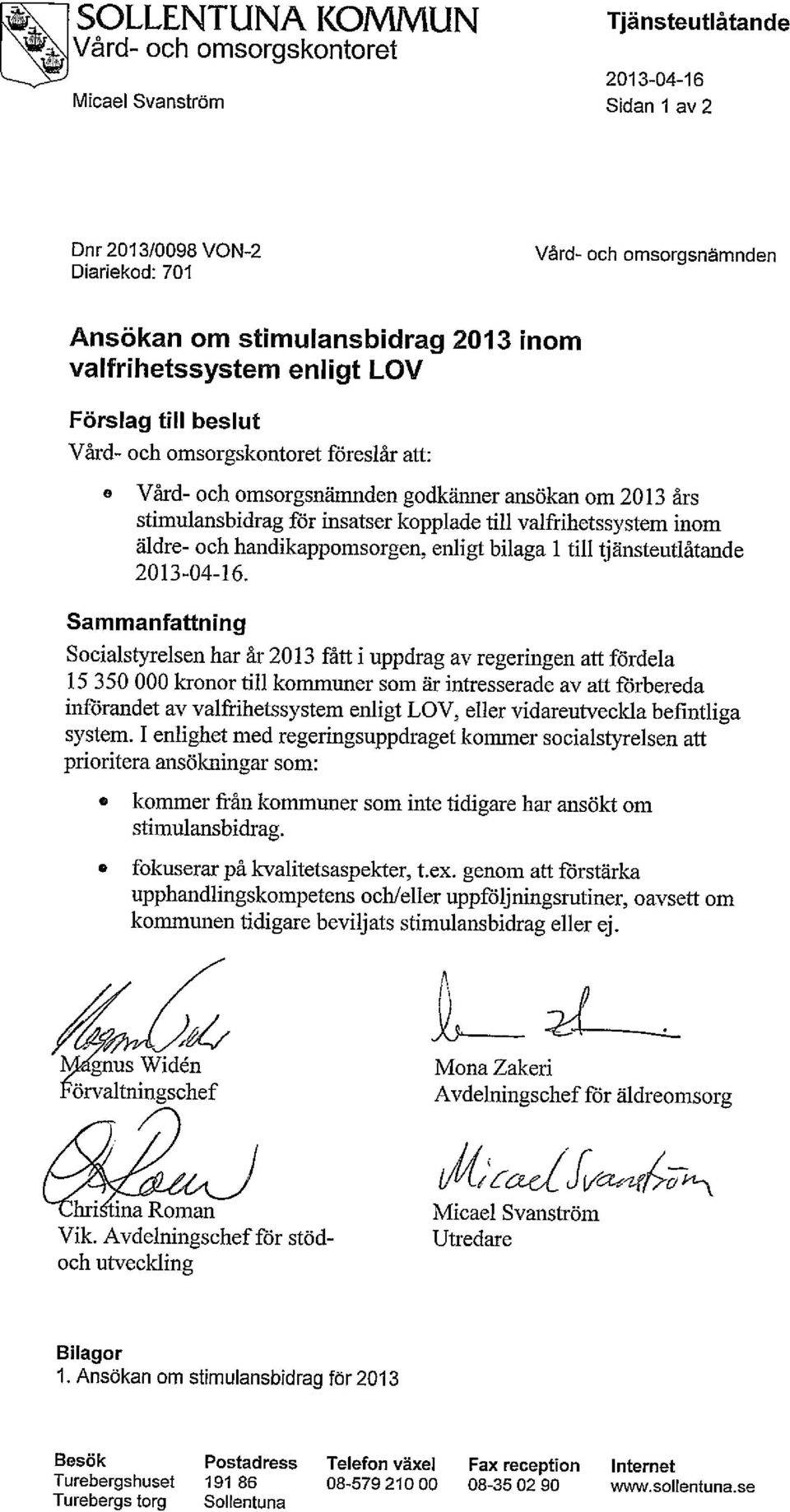 valfrihetssystem inom äldre- och handikappomsorgen, enligt bilaga 1 till tjänsteutlåtande 2013-04-16.