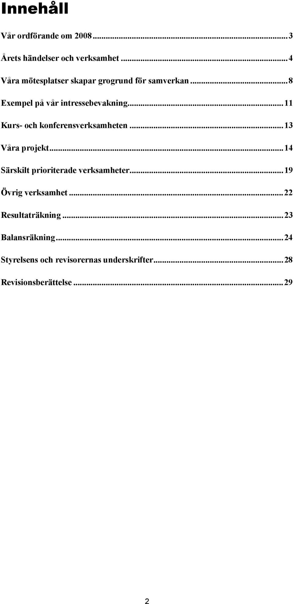 ..11 Kurs- och konferensverksamheten...13 Våra projekt...14 Särskilt prioriterade verksamheter.