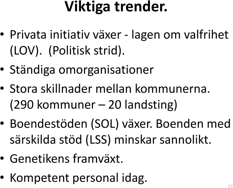 Ständiga omorganisationer Stora skillnader mellan kommunerna.