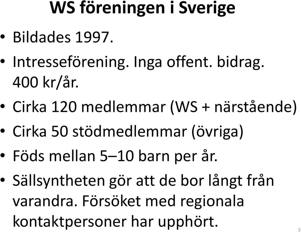 Cirka 120 medlemmar (WS + närstående) Cirka 50 stödmedlemmar (övriga)