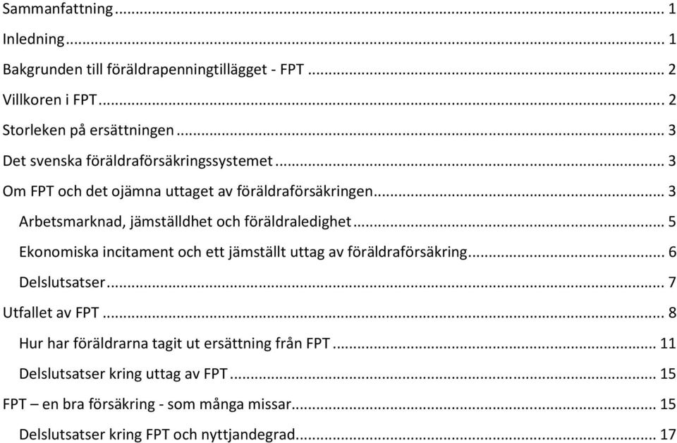 .. 3 Arbetsmarknad, jämställdhet och föräldraledighet... 5 Ekonomiska incitament och ett jämställt uttag av föräldraförsäkring... 6 Delslutsatser.