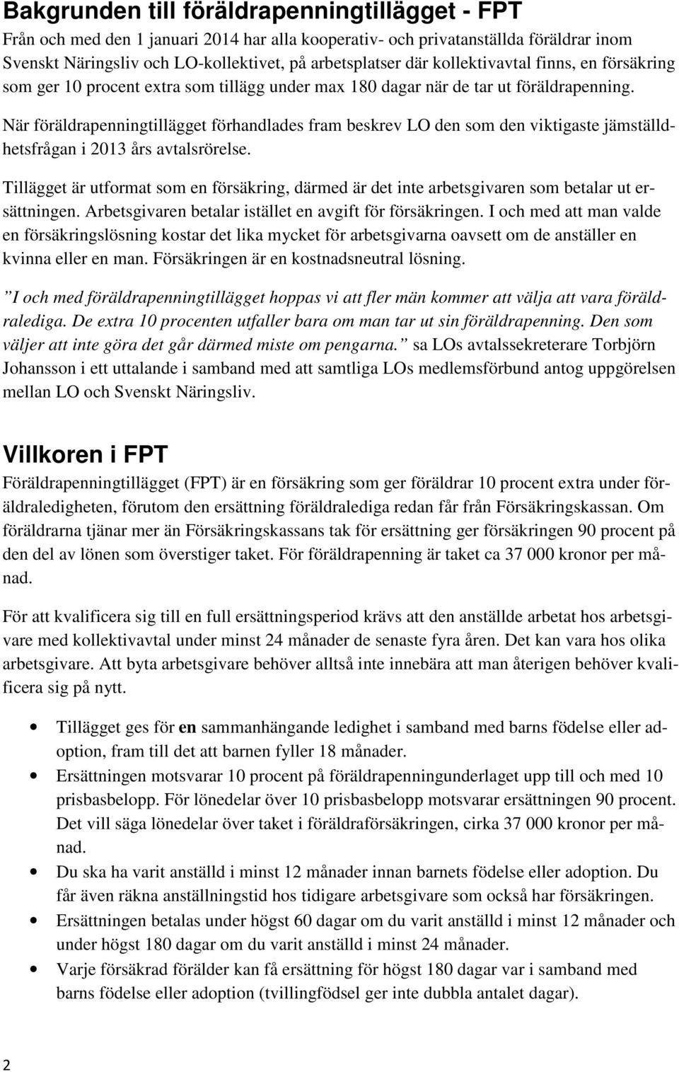 När föräldrapenningtillägget förhandlades fram beskrev LO den som den viktigaste jämställdhetsfrågan i 2013 års avtalsrörelse.