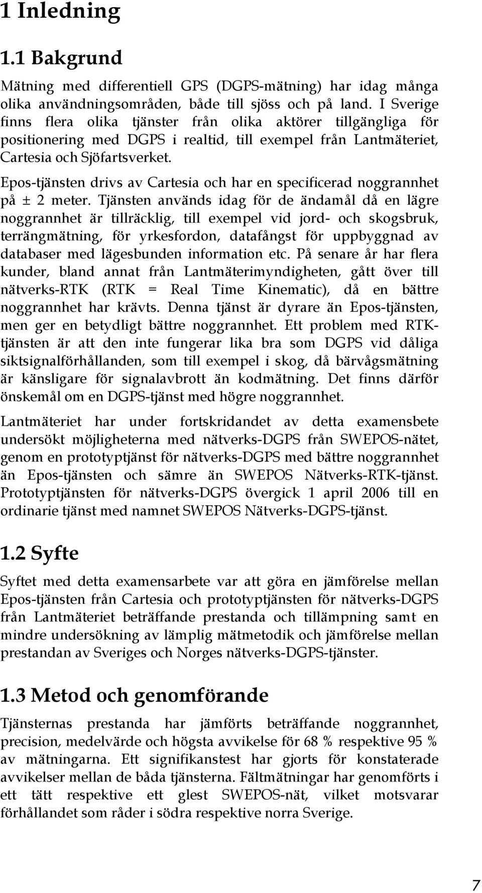 Epos-tjänsten drivs av Cartesia och har en specificerad noggrannhet på ± 2 meter.