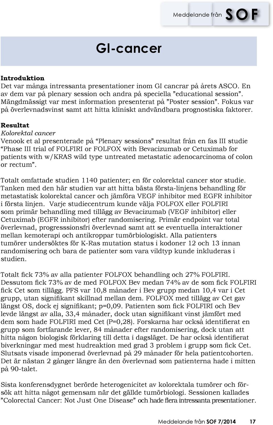 Resultat Kolorektal cancer Venook et al presenterade på Plenary sessions resultat från en fas III studie Phase III trial of FOLFIRI or FOLFOX with Bevacizumab or Cetuximab for patients with w/kras