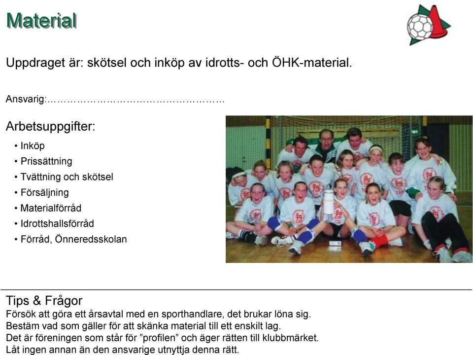 Önneredsskolan Tips & Frågor Försök att göra ett årsavtal med en sporthandlare, det brukar löna sig.