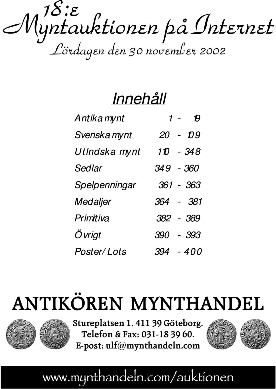 Primitiva 382-389 Övrigt 390-393 Poster/Lots 394-400 ANTIKÖREN MYNTHANDEL Stureplatsen 1, 411