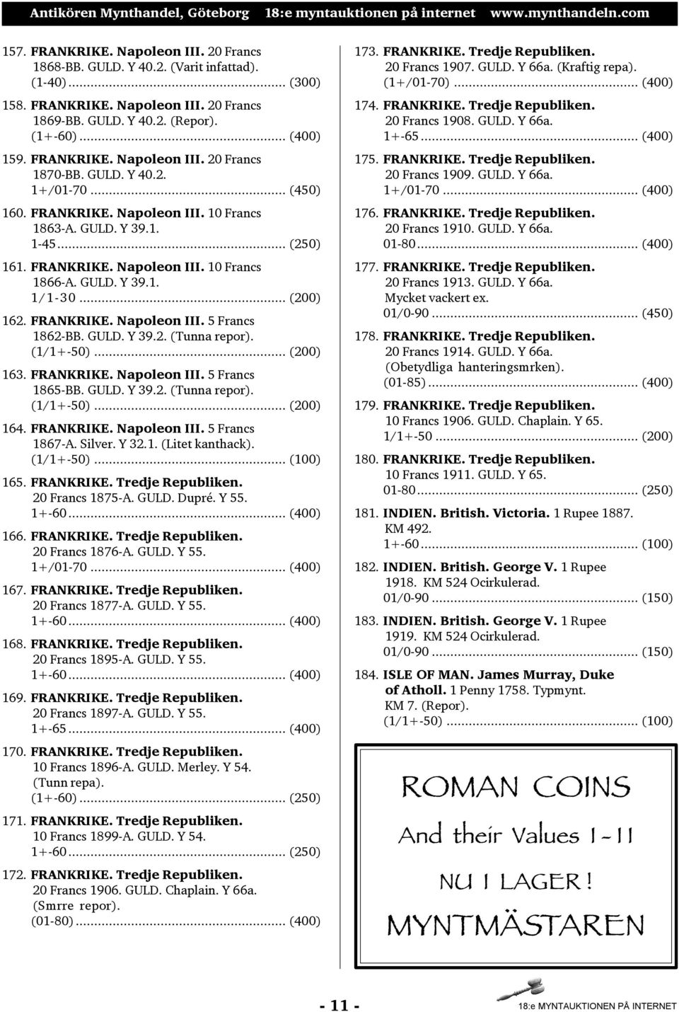 GULD. Y 39.1. 1/1-30... (200) 162. FRANKRIKE. Napoleon III. 5 Francs 1862-BB. GULD. Y 39.2. (Tunna repor). (1/1+-50)... (200) 163. FRANKRIKE. Napoleon III. 5 Francs 1865-BB. GULD. Y 39.2. (Tunna repor). (1/1+-50)... (200) 164.