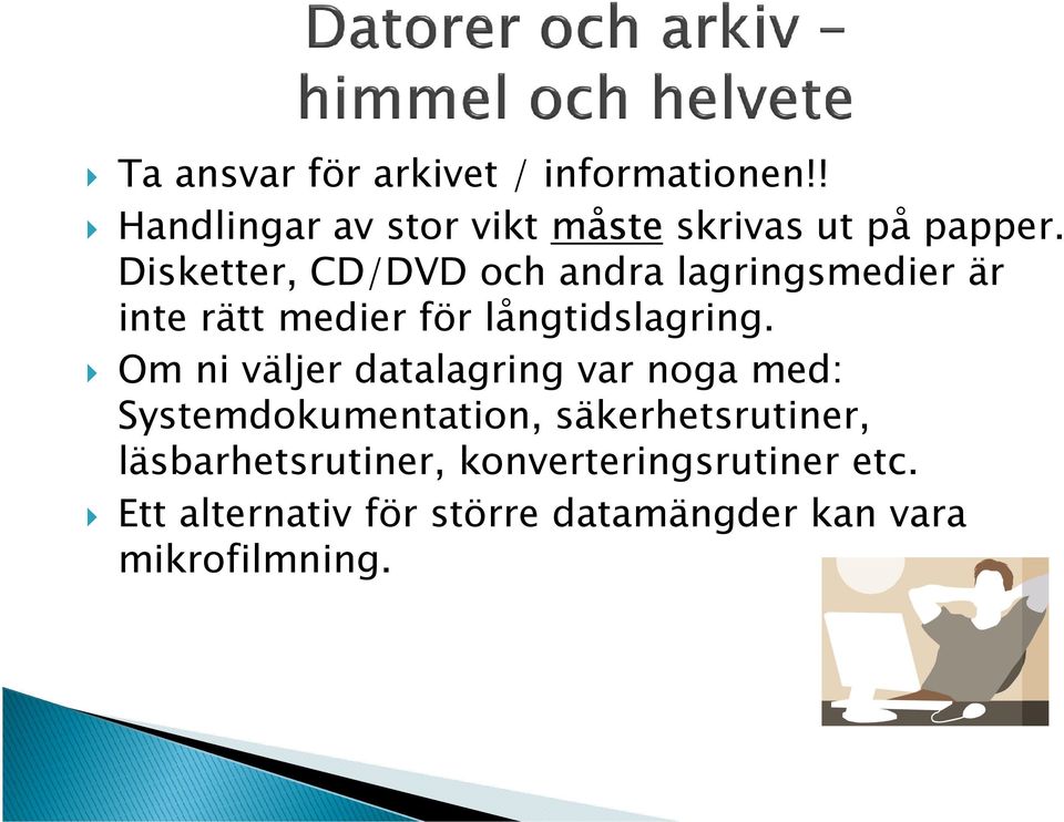 Om ni väljer datalagring var noga med: Systemdokumentation, säkerhetsrutiner,