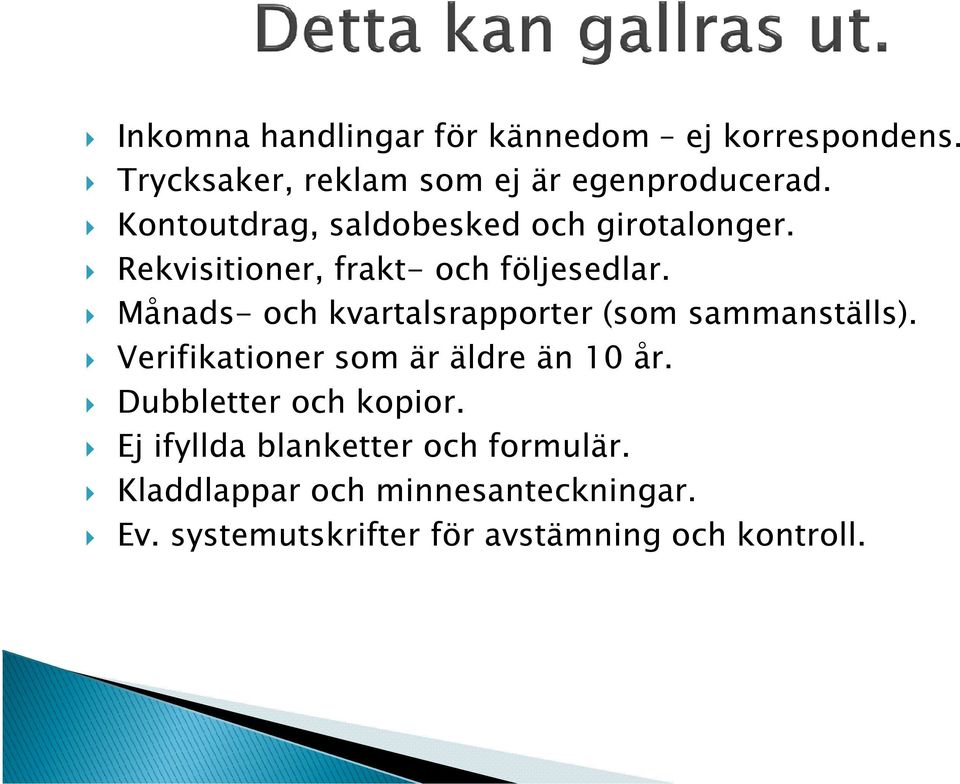 Månads- och kvartalsrapporter (som sammanställs). Verifikationer som är äldre än 10 år.