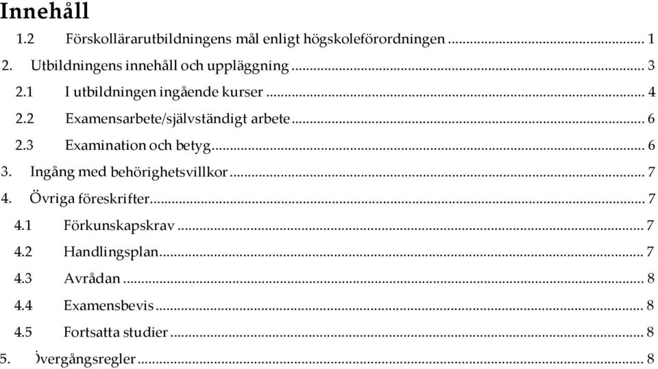 2 Examensarbete/självständigt arbete... 6 2.3 Examination och betyg... 6 3. Ingång med behörighetsvillkor... 7 4.