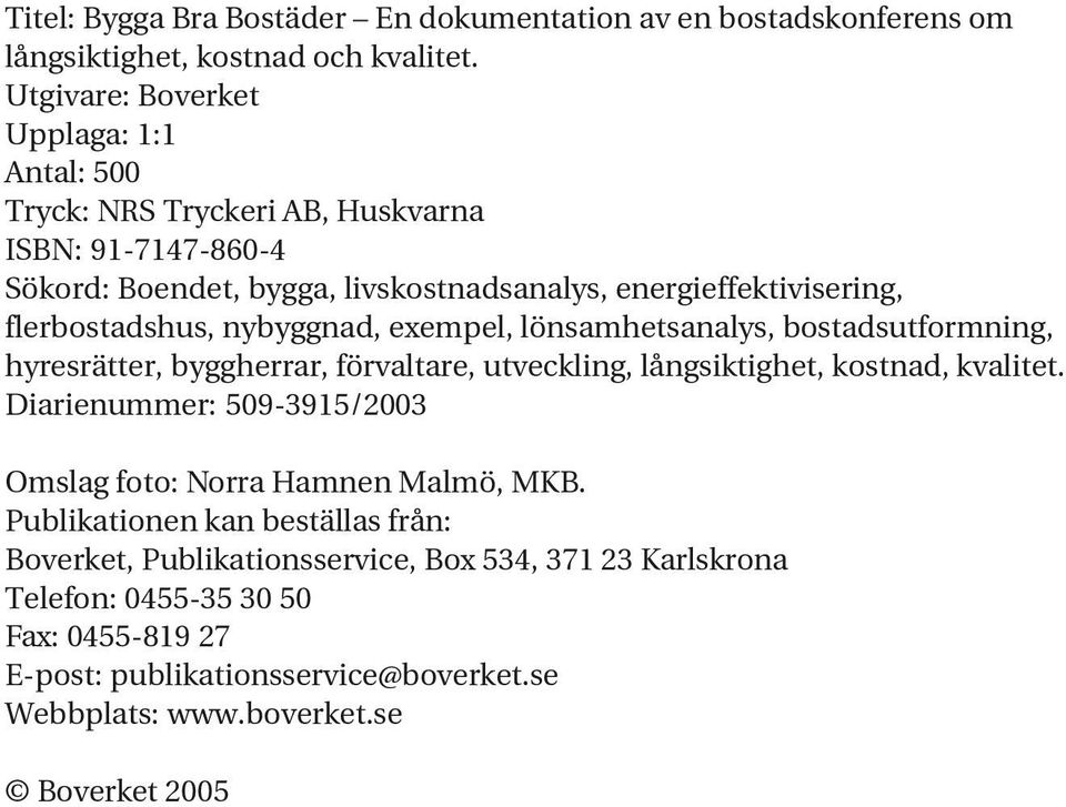 flerbostadshus, nybyggnad, exempel, lönsamhetsanalys, bostadsutformning, hyresrätter, byggherrar, förvaltare, utveckling, långsiktighet, kostnad, kvalitet.