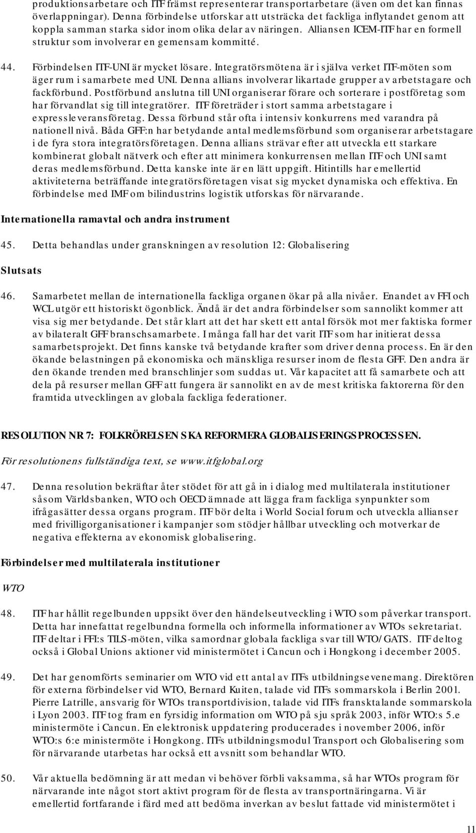 Alliansen ICEM-ITF har en formell struktur som involverar en gemensam kommitté. 44. Förbindelsen ITF-UNI är mycket lösare.