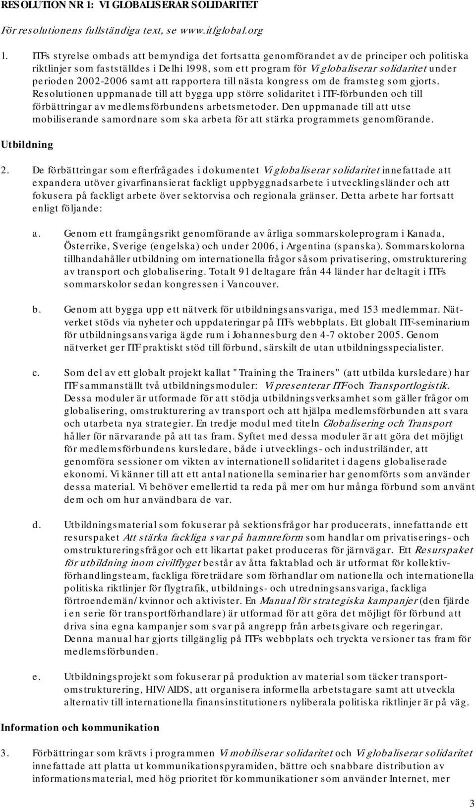 2002-2006 samt att rapportera till nästa kongress om de framsteg som gjorts.