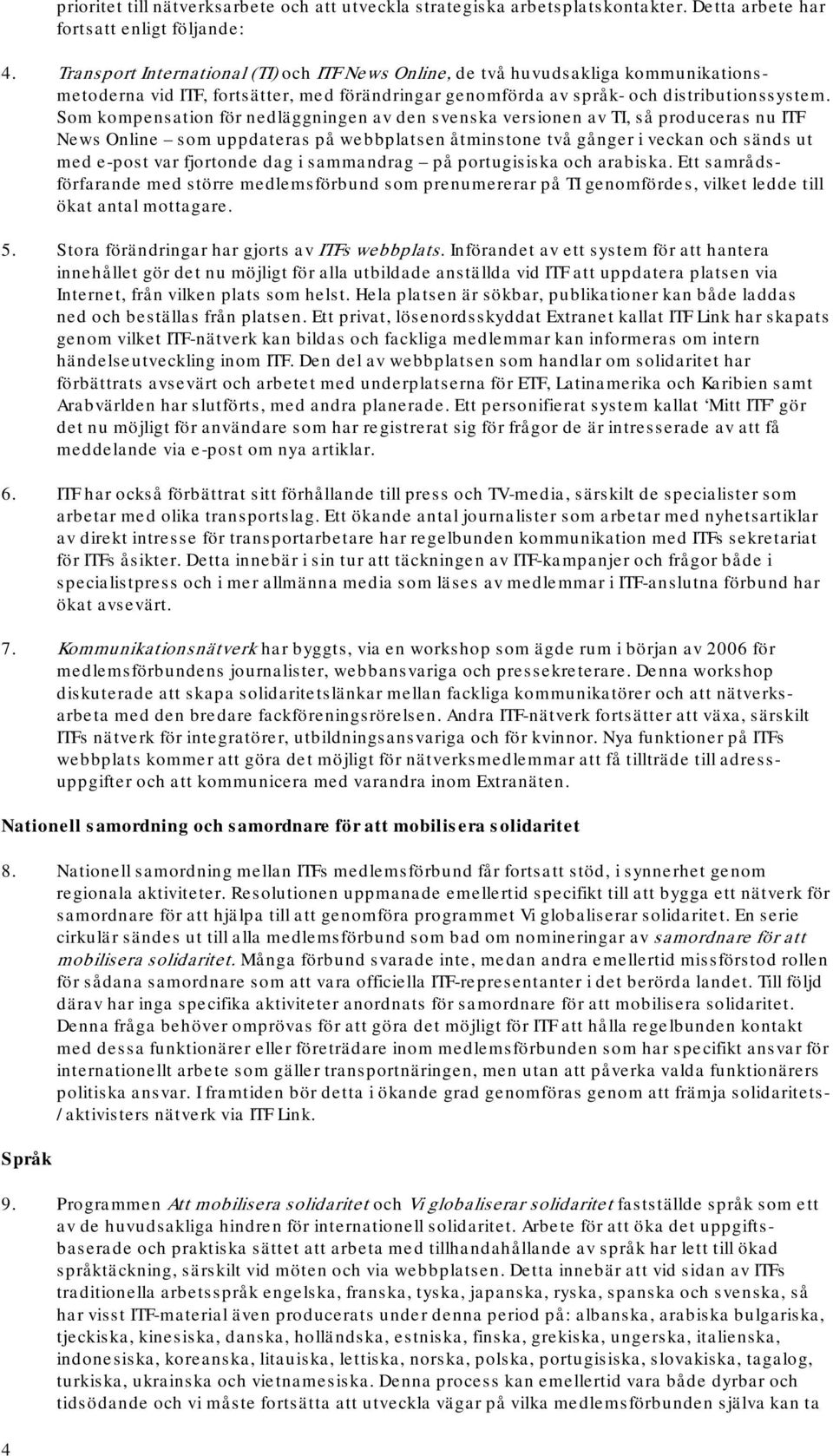 Som kompensation för nedläggningen av den svenska versionen av TI, så produceras nu ITF News Online som uppdateras på webbplatsen åtminstone två gånger i veckan och sänds ut med e-post var fjortonde