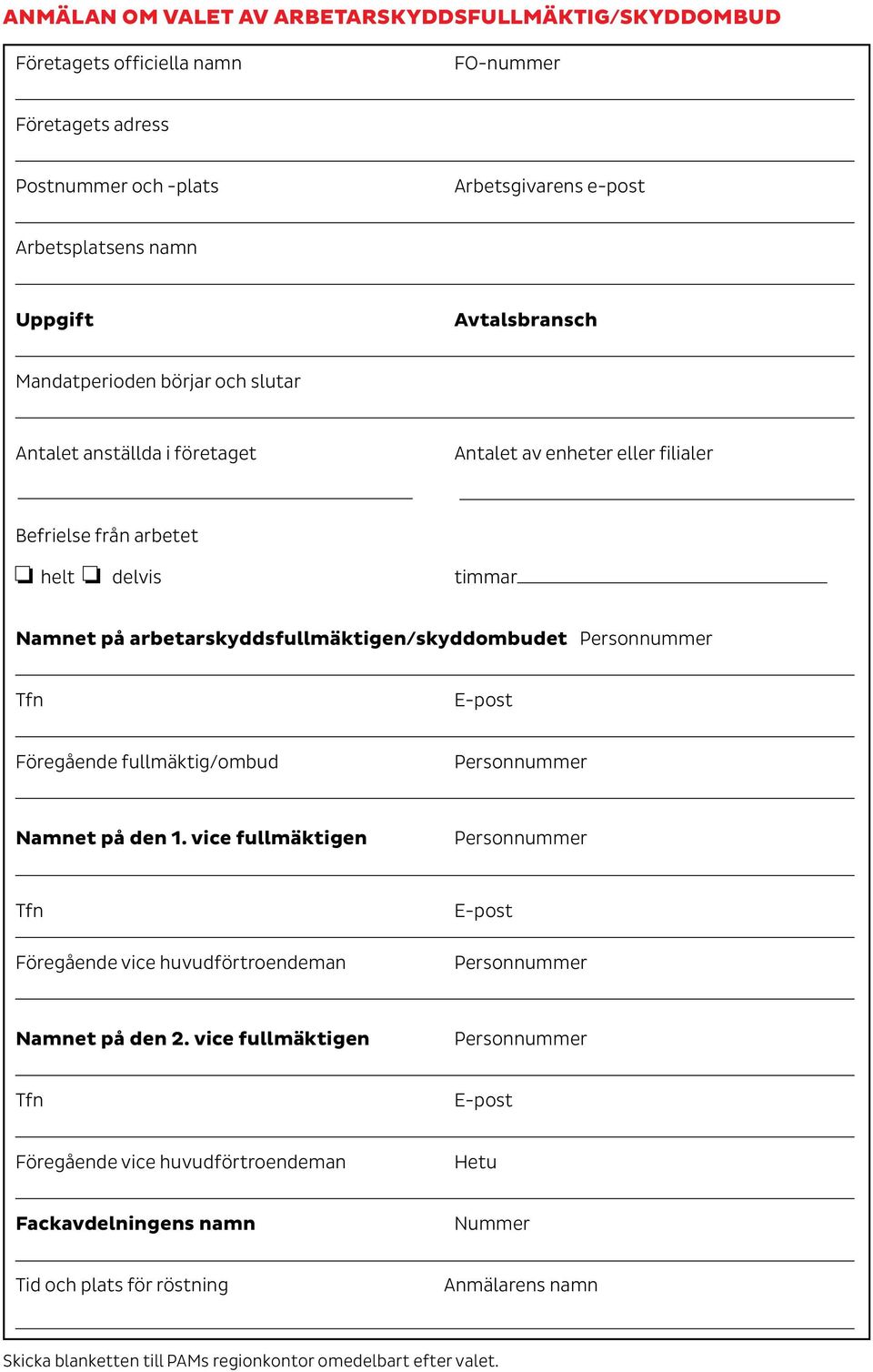 Personnummer Tfn E-post Föregående fullmäktig/ombud Personnummer Namnet på den 1. vice fullmäktigen Personnummer Tfn Föregående vice huvudförtroendeman E-post Personnummer Namnet på den 2.