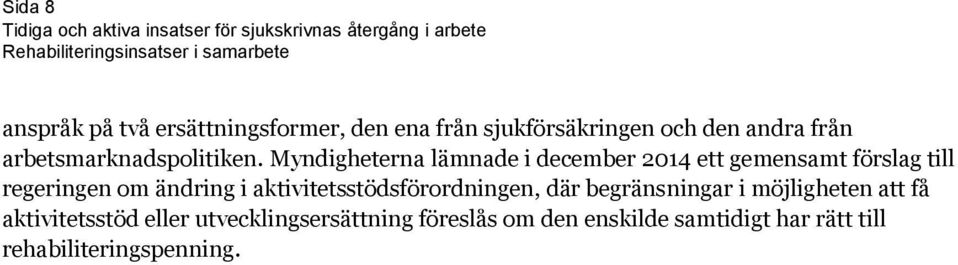 Myndigheterna lämnade i december 2014 ett gemensamt förslag till regeringen om ändring i