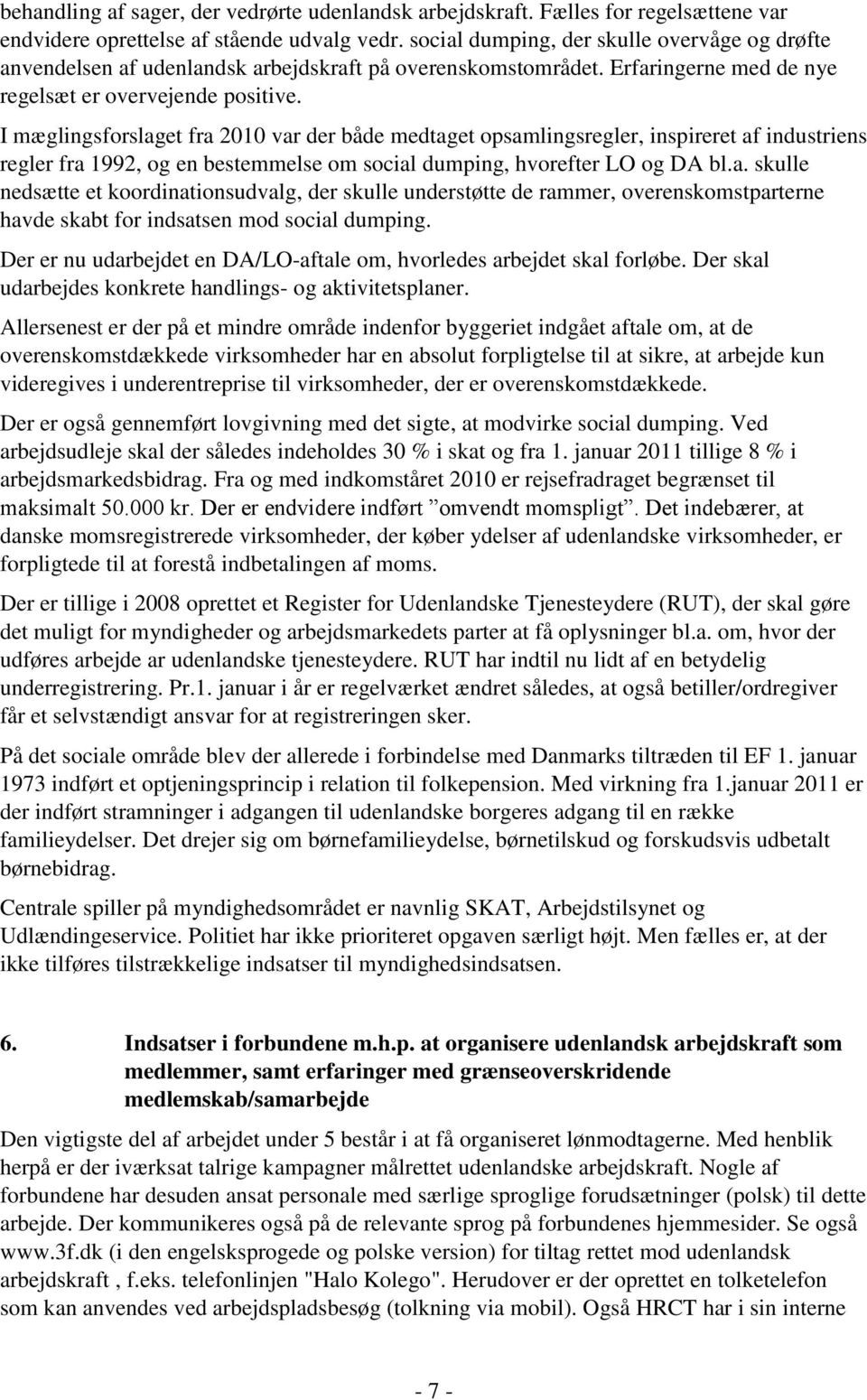 I mæglingsforslaget fra 2010 var der både medtaget opsamlingsregler, inspireret af industriens regler fra 1992, og en bestemmelse om social dumping, hvorefter LO og DA bl.a. skulle nedsætte et koordinationsudvalg, der skulle understøtte de rammer, overenskomstparterne havde skabt for indsatsen mod social dumping.