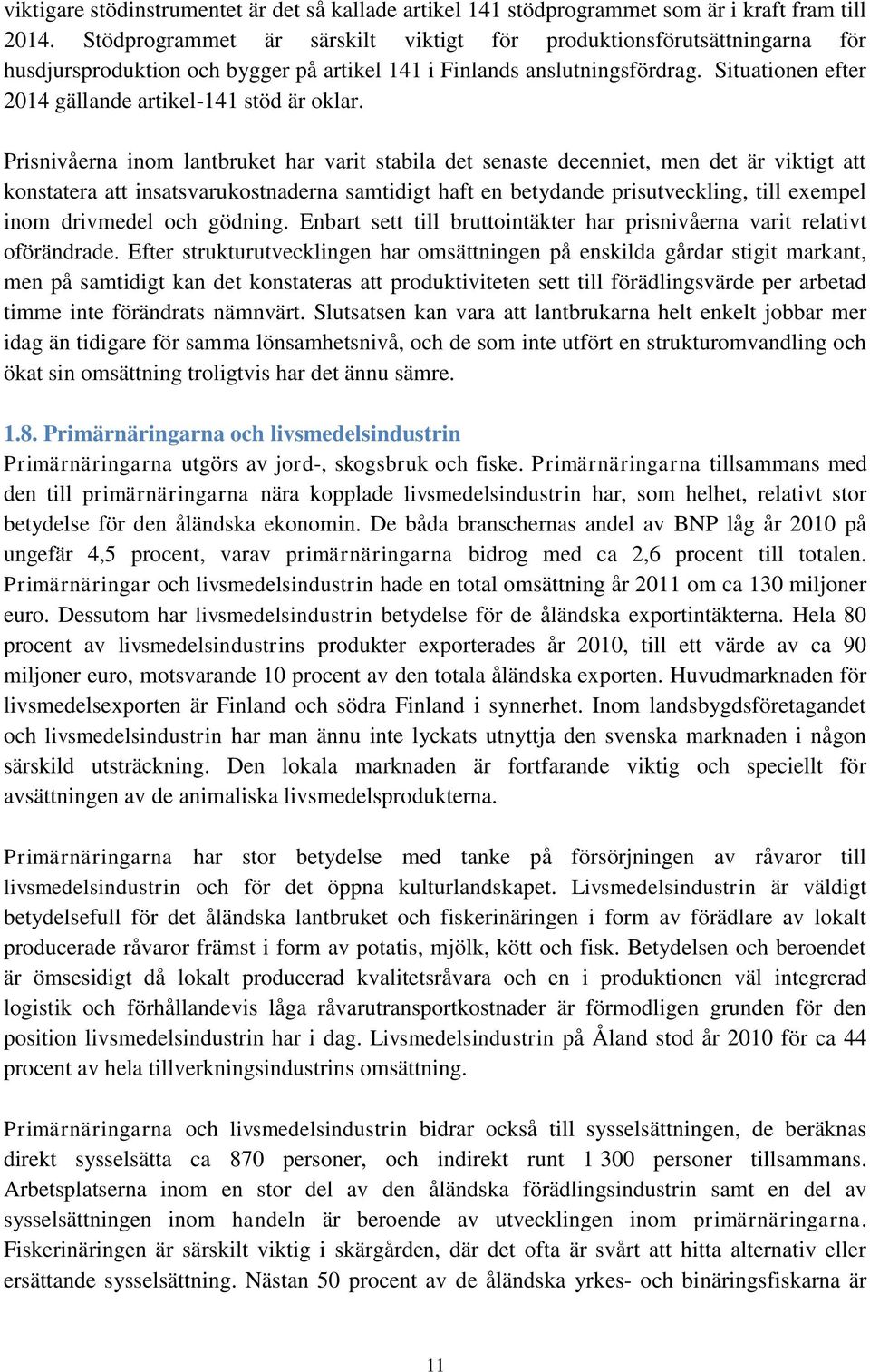 Situationen efter 2014 gällande artikel-141 stöd är oklar.