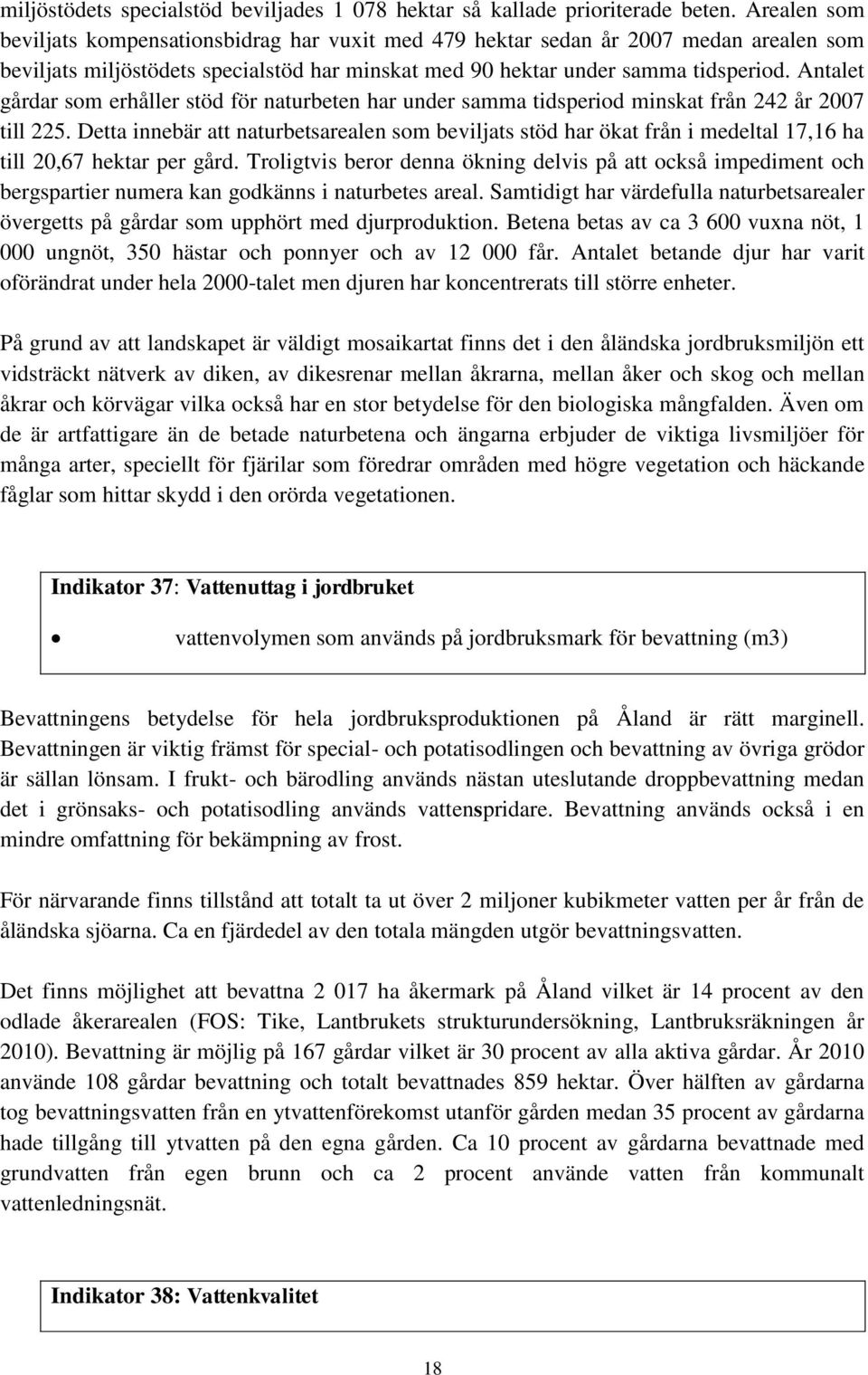 Antalet gårdar som erhåller stöd för naturbeten har under samma tidsperiod minskat från 242 år 2007 till 225.