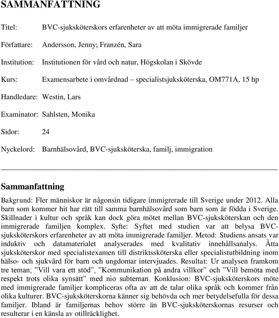 immigration Sammanfattning Bakgrund: Fler människor är någonsin tidigare immigrerade till Sverige under 2012.