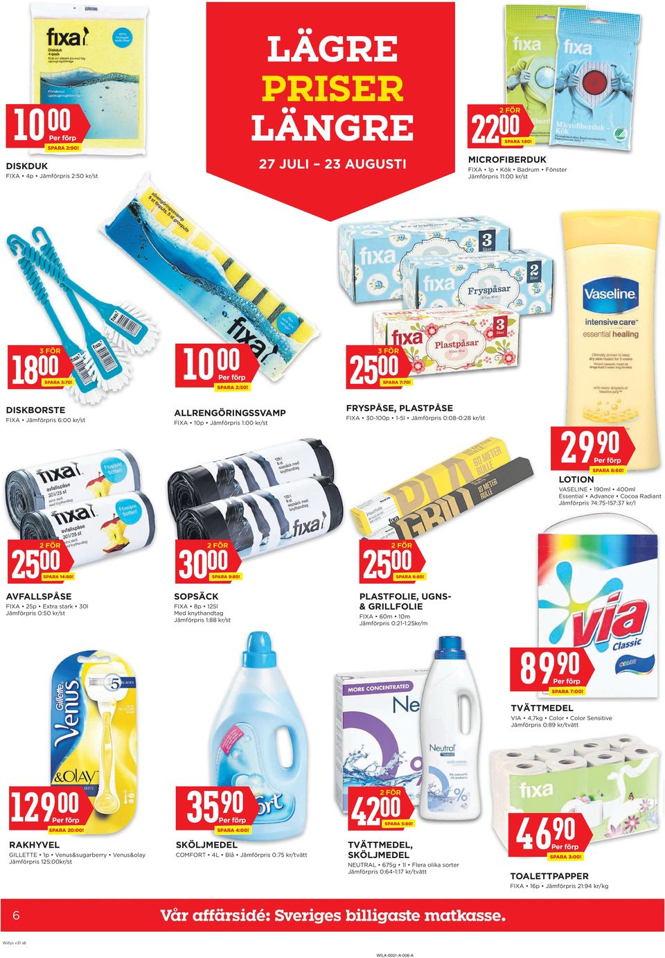 FRYSPÅSE, PLASTPÅSE FIXA 30-1p 1-5l Jämförpris 0:08-0:28 kr/st 29 SPARA 8:60! LOTION VASELINE 1ml 4ml Essential Advance Cocoa Radiant Jämförpris 74:75-7:37 kr/l 25 SPARA 14:80! 30 SPARA 9:80!