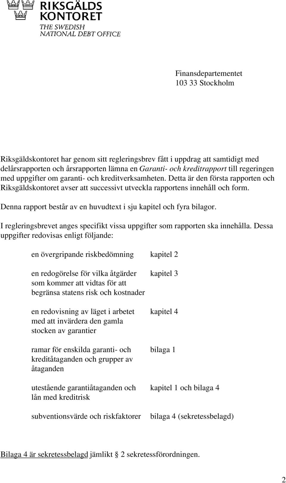 Denna rapport består av en huvudtext i sju kapitel och fyra bilagor. I regleringsbrevet anges specifikt vissa uppgifter som rapporten ska innehålla.