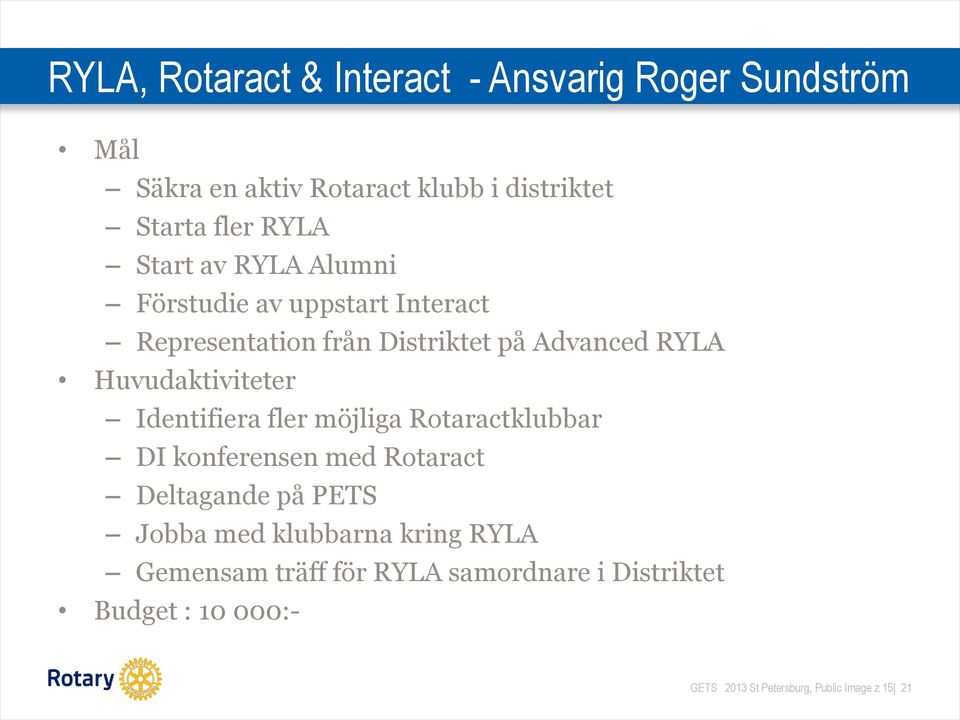 Huvudaktiviteter Identifiera fler möjliga Rotaractklubbar DI konferensen med Rotaract Deltagande på PETS Jobba med