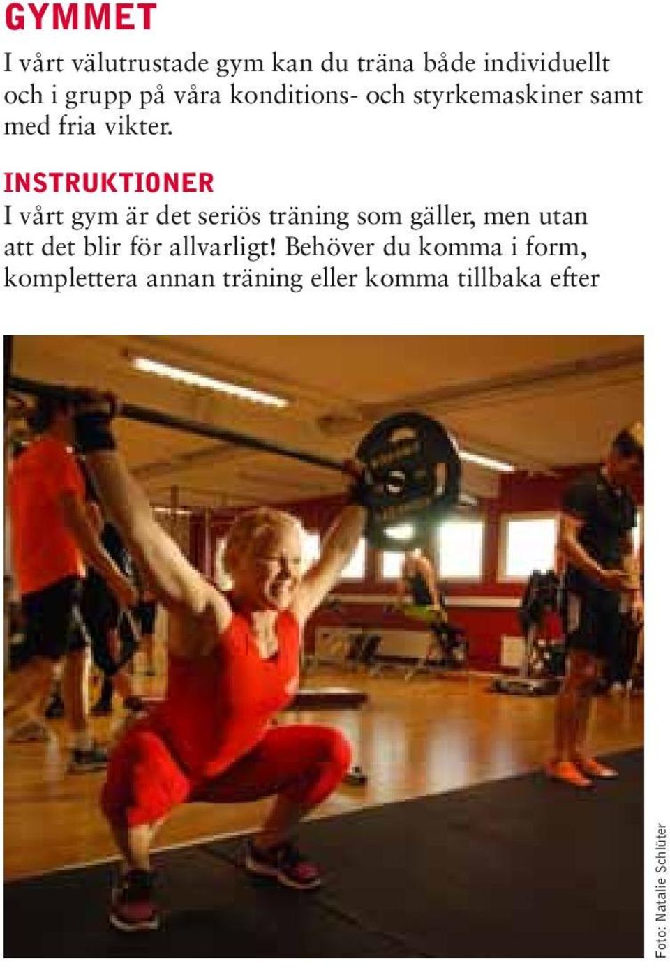 INSTRUKTIONER I vårt gym är det seriös träning som gäller, men utan att det blir